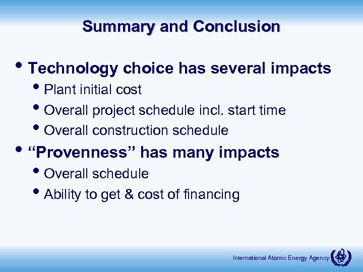 Summary and Conclusion • Technology choice has several impacts • Plant initial cost •