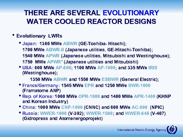 THERE ARE SEVERAL EVOLUTIONARY WATER COOLED REACTOR DESIGNS • Evolutionary LWRs • Japan: 1360