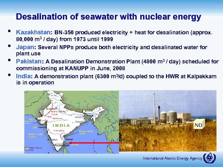 Desalination of seawater with nuclear energy • • Kazakhstan: BN-350 produced electricity + heat