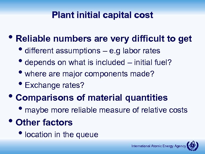 Plant initial capital cost • Reliable numbers are very difficult to get • different