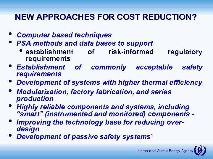 NEW APPROACHES FOR COST REDUCTION? • • Computer based techniques PSA methods and data