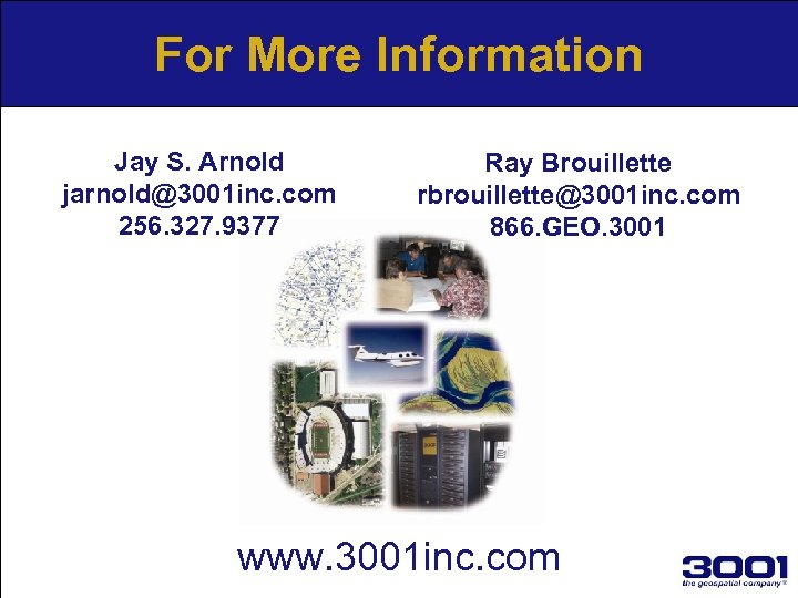For More Information Jay S. Arnold jarnold@3001 inc. com 256. 327. 9377 Ray Brouillette