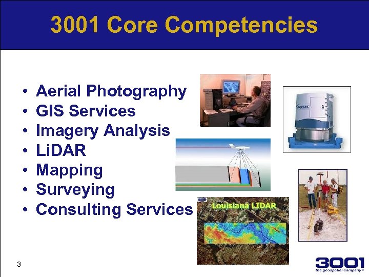 3001 Core Competencies • • 3 Aerial Photography GIS Services Imagery Analysis Li. DAR