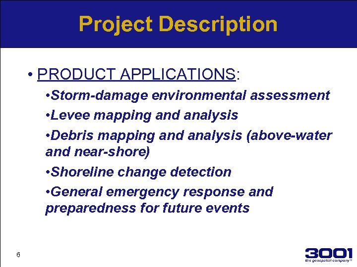 Project Description • PRODUCT APPLICATIONS: • Storm-damage environmental assessment • Levee mapping and analysis