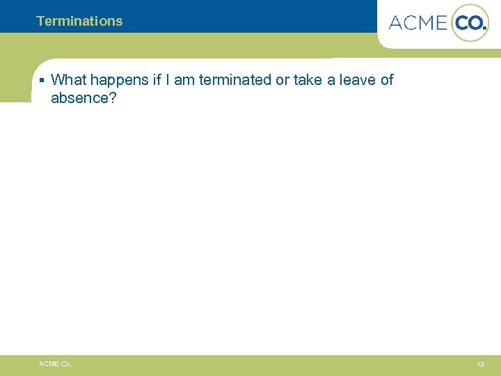 Terminations § What happens if I am terminated or take a leave of absence?