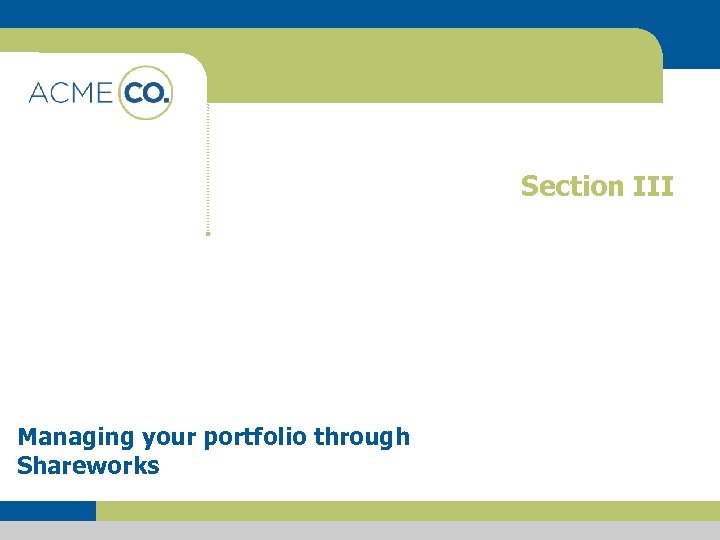 Section III Managing your portfolio through Shareworks 