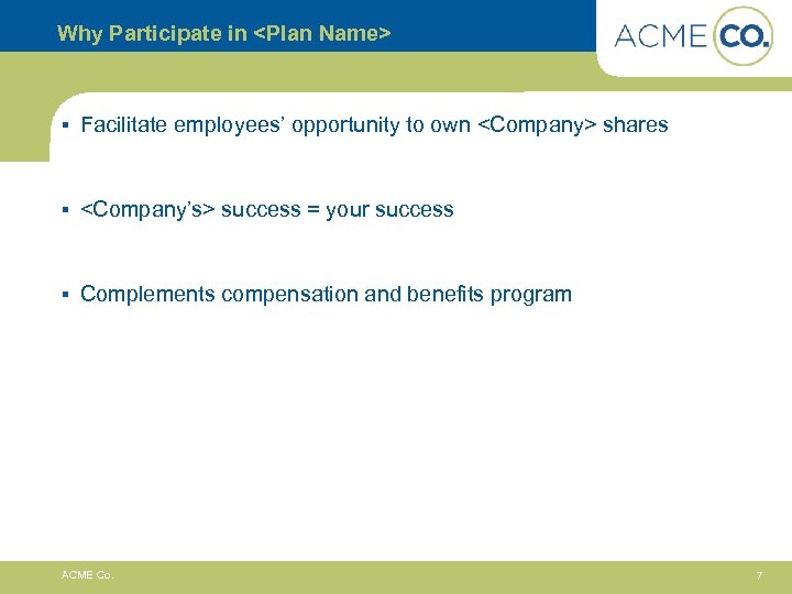 Why Participate in <Plan Name> § Facilitate employees’ opportunity to own <Company> shares §