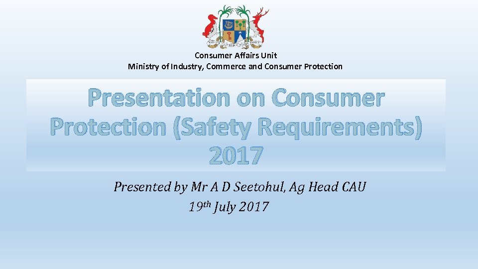 Consumer Affairs Unit Ministry of Industry, Commerce and Consumer Protection Presentation on Consumer Protection