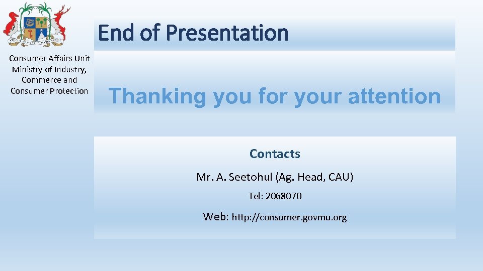 End of Presentation Consumer Affairs Unit Ministry of Industry, Commerce and Consumer Protection Thanking