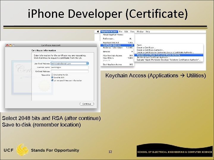 i. Phone Developer (Certificate) Keychain Access (Applications Utilities) Select 2048 bits and RSA (after