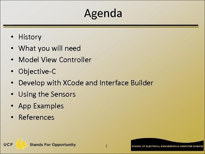 Agenda • • History What you will need Model View Controller Objective-C Develop with