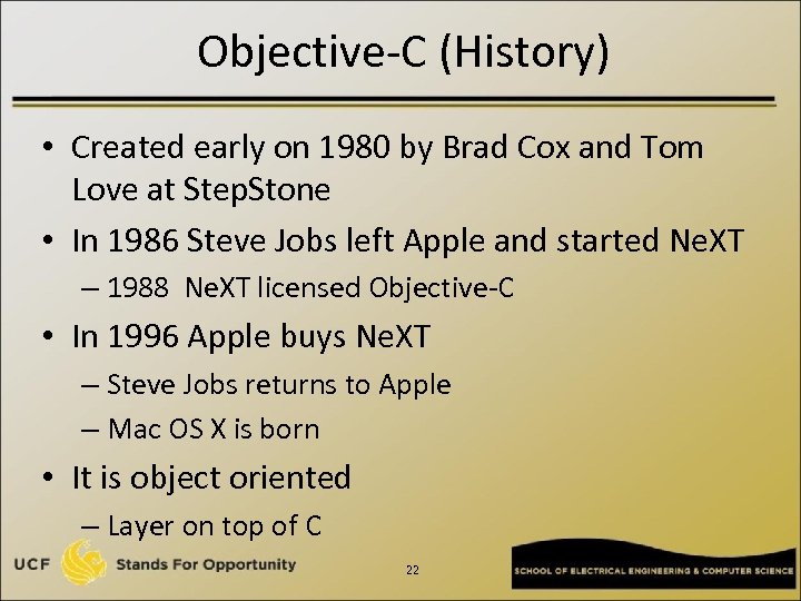 Objective-C (History) • Created early on 1980 by Brad Cox and Tom Love at