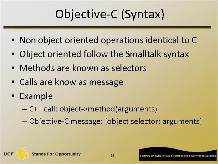 Objective-C (Syntax) • • • Non object oriented operations identical to C Object oriented