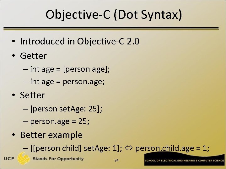 Objective-C (Dot Syntax) • Introduced in Objective-C 2. 0 • Getter – int age