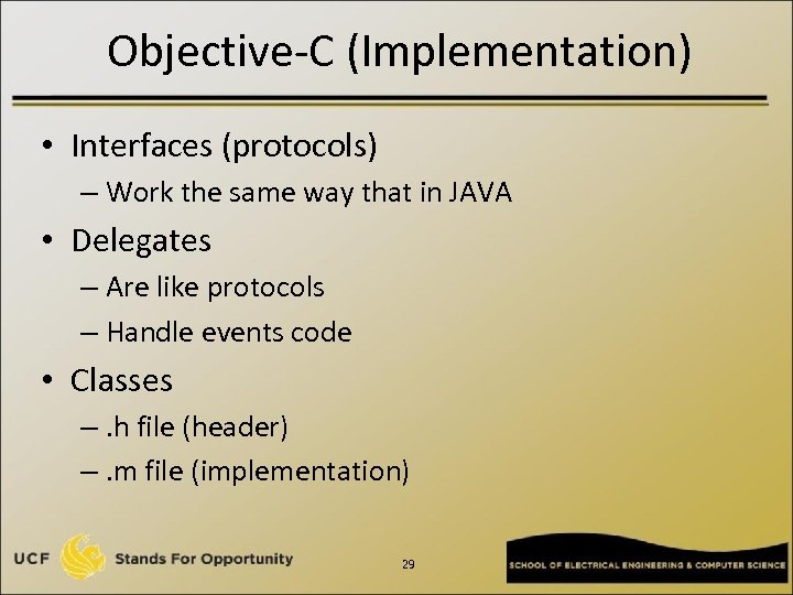 Objective-C (Implementation) • Interfaces (protocols) – Work the same way that in JAVA •