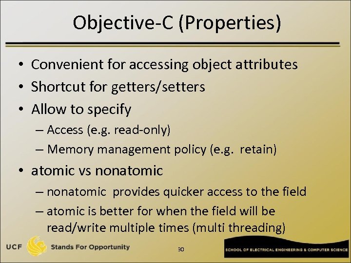 Objective-C (Properties) • Convenient for accessing object attributes • Shortcut for getters/setters • Allow