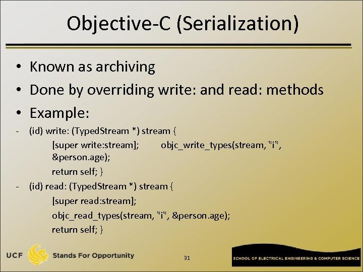 Objective-C (Serialization) • Known as archiving • Done by overriding write: and read: methods