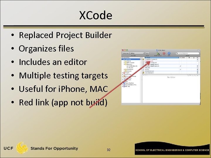 XCode • • • Replaced Project Builder Organizes files Includes an editor Multiple testing