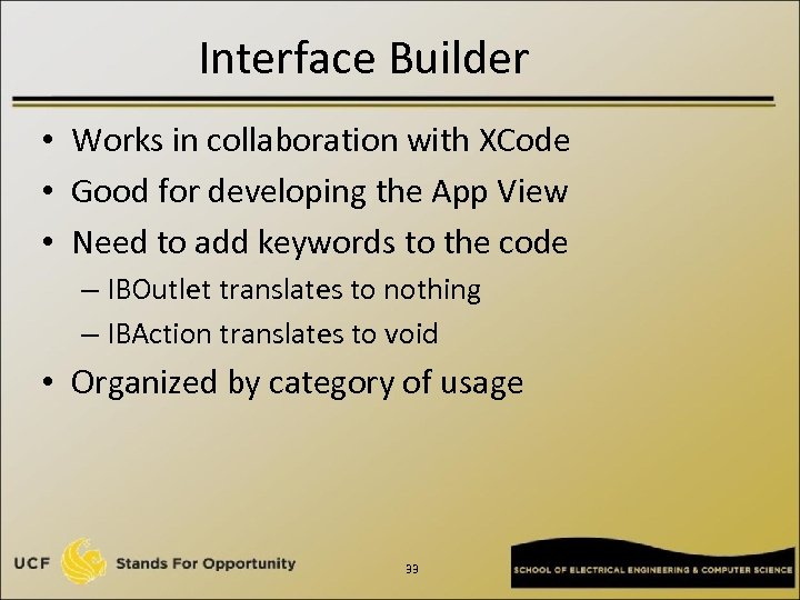 Interface Builder • Works in collaboration with XCode • Good for developing the App