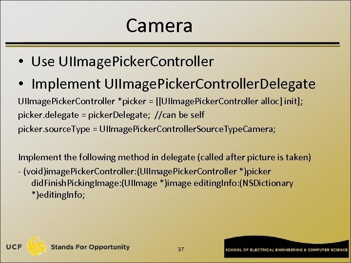 Camera • Use UIImage. Picker. Controller • Implement UIImage. Picker. Controller. Delegate UIImage. Picker.