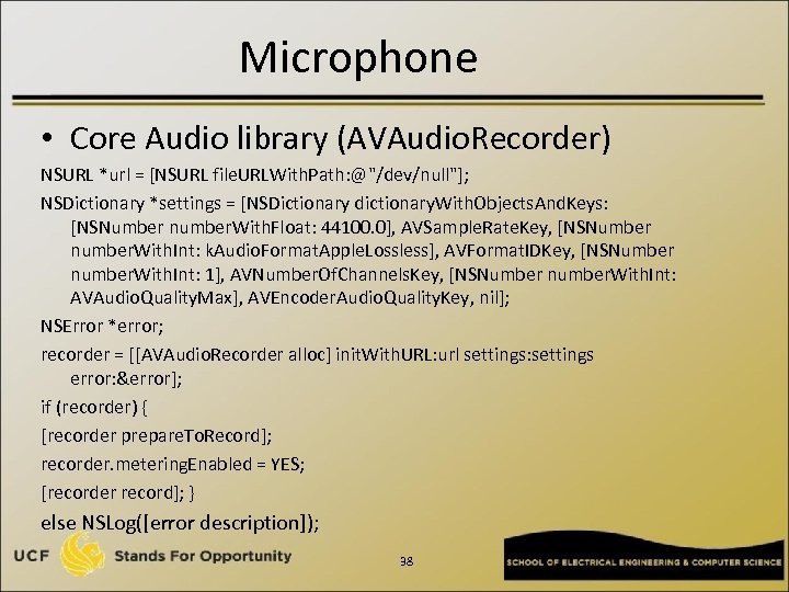 Microphone • Core Audio library (AVAudio. Recorder) NSURL *url = [NSURL file. URLWith. Path: