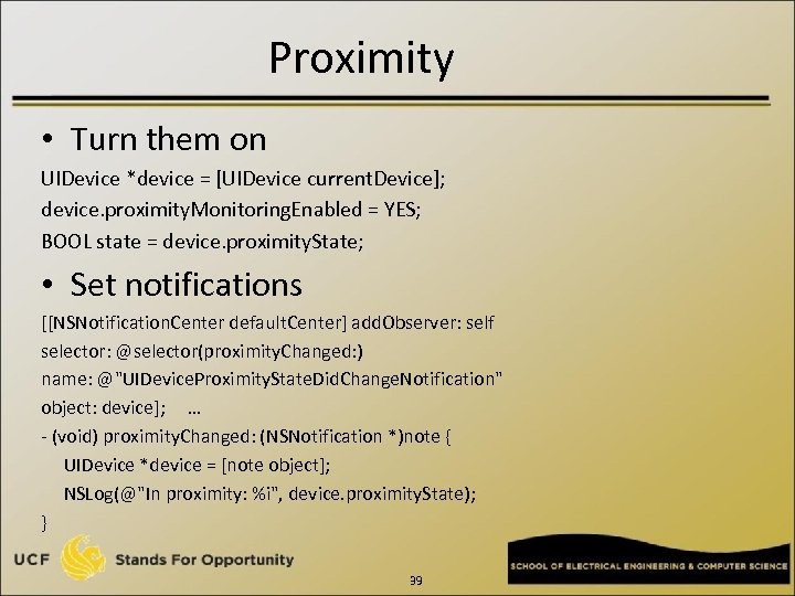 Proximity • Turn them on UIDevice *device = [UIDevice current. Device]; device. proximity. Monitoring.