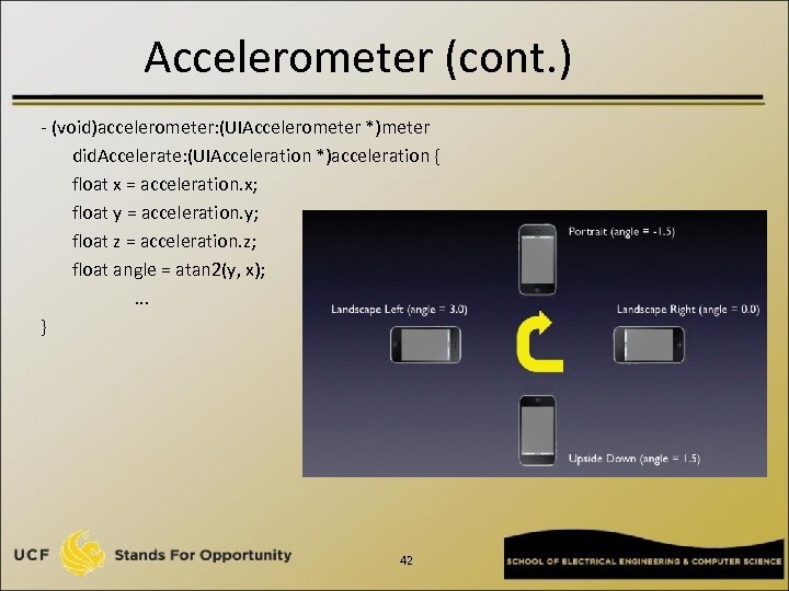 Accelerometer (cont. ) - (void)accelerometer: (UIAccelerometer *)meter did. Accelerate: (UIAcceleration *)acceleration { float x