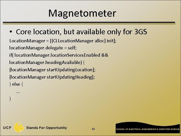 Magnetometer • Core location, but available only for 3 GS Location. Manager = [[CLLocation.