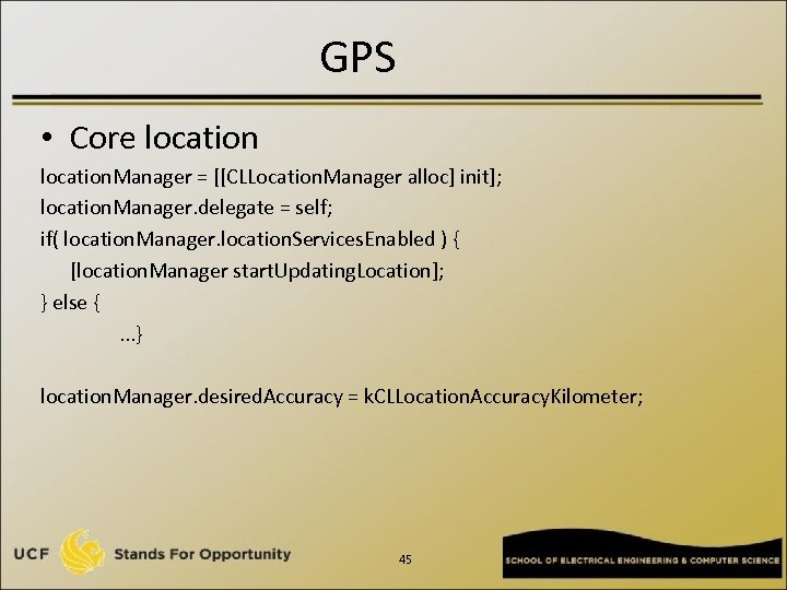 GPS • Core location. Manager = [[CLLocation. Manager alloc] init]; location. Manager. delegate =