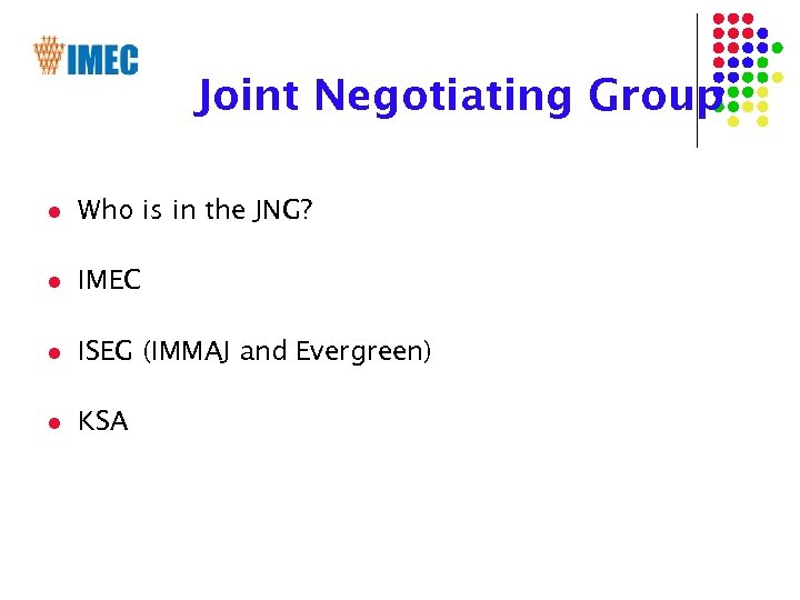 Joint Negotiating Group l Who is in the JNG? l IMEC l ISEG (IMMAJ