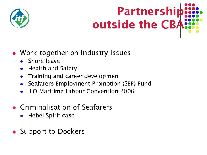 Partnership outside the CBA l Work together on industry issues: l l l Criminalisation