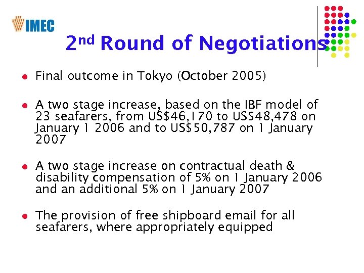 2 nd Round of Negotiations l Final outcome in Tokyo (October 2005) l A