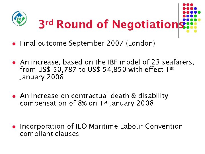 3 rd Round of Negotiations l Final outcome September 2007 (London) l An increase,