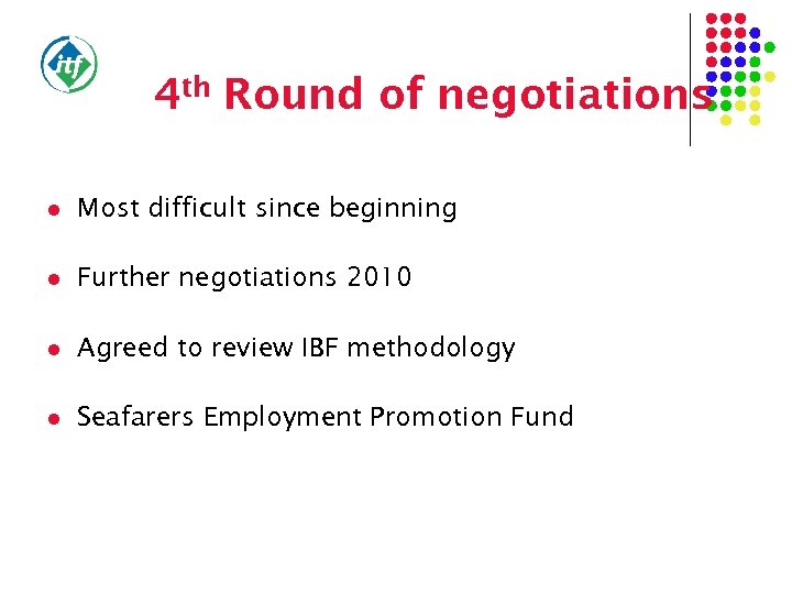 4 th Round of negotiations l Most difficult since beginning l Further negotiations 2010