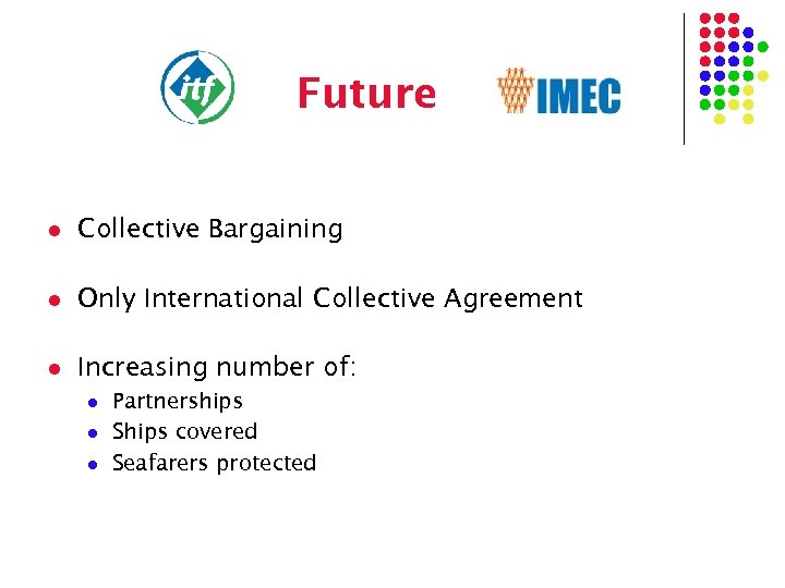 Future l Collective Bargaining l Only International Collective Agreement l Increasing number of: l