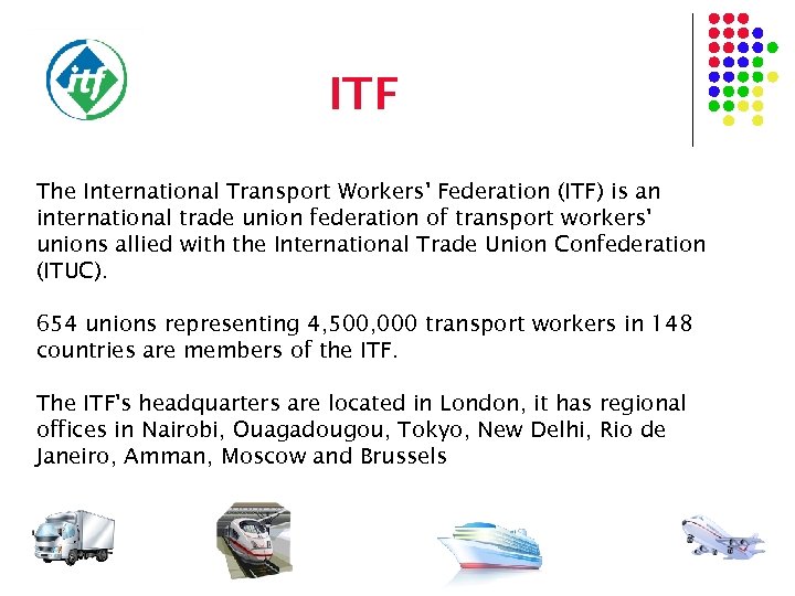 ITF The International Transport Workers' Federation (ITF) is an international trade union federation of