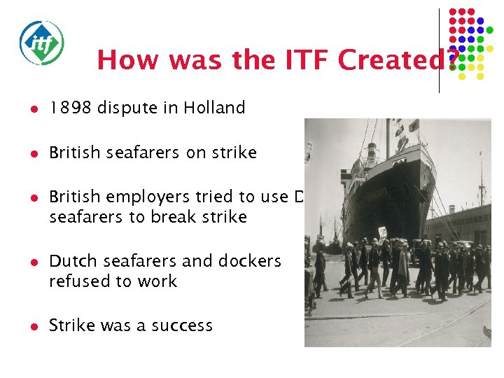 How was the ITF Created? l 1898 dispute in Holland l British seafarers on