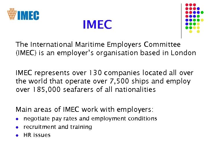 IMEC The International Maritime Employers Committee (IMEC) is an employer’s organisation based in London