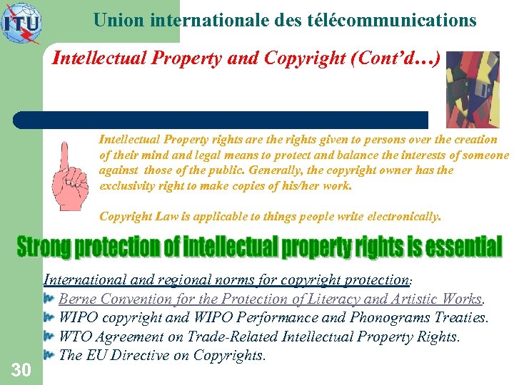 Union internationale des télécommunications Intellectual Property and Copyright (Cont’d…) Intellectual Property rights are the