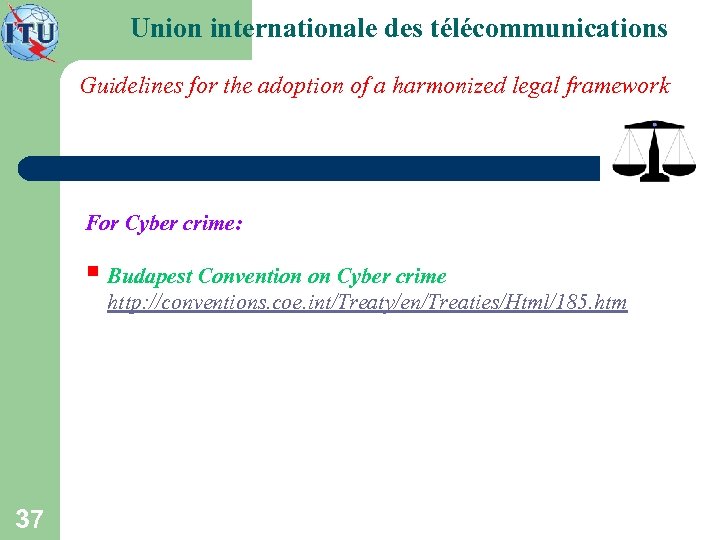 Union internationale des télécommunications Guidelines for the adoption of a harmonized legal framework For