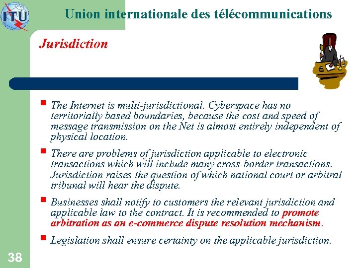 Union internationale des télécommunications Jurisdiction § The Internet is multi-jurisdictional. Cyberspace has no territorially