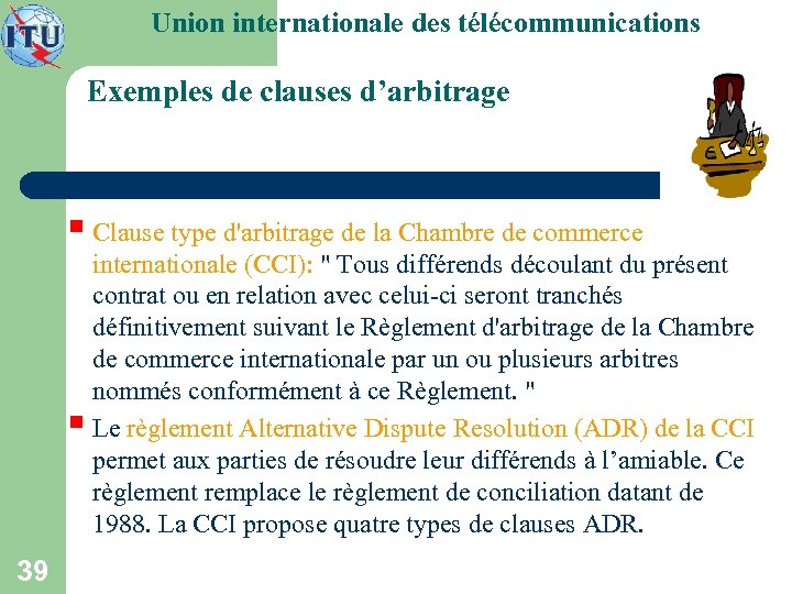 Union internationale des télécommunications Exemples de clauses d’arbitrage § Clause type d'arbitrage de la