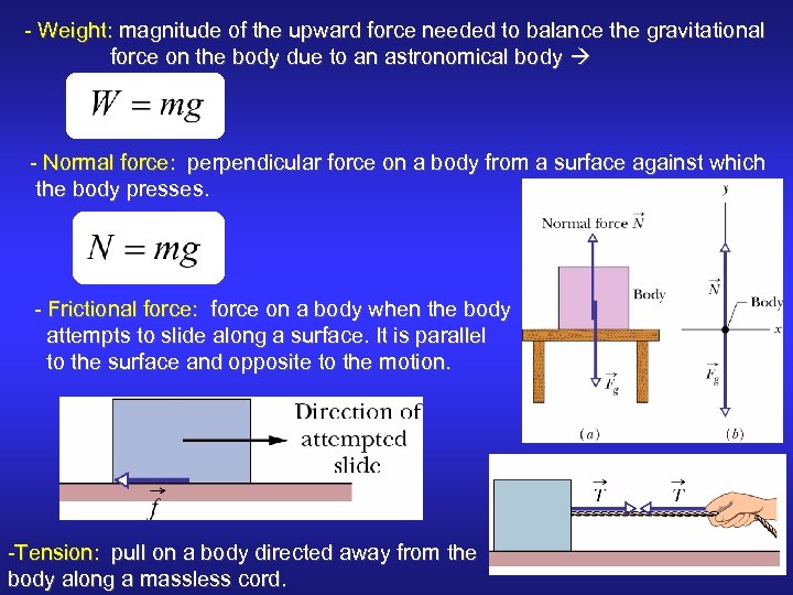 - Weight: magnitude of the upward force needed to balance the gravitational force on