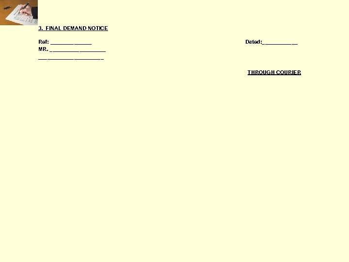 3. FINAL DEMAND NOTICE Ref: _______ MR. ______________________ Dated: ______ THROUGH COURIER 