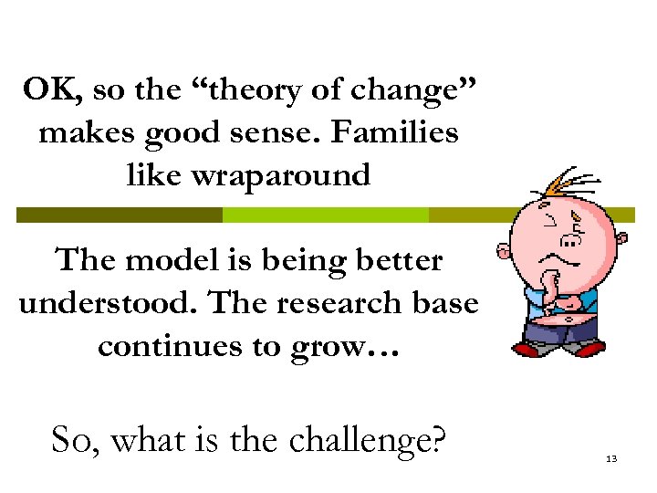 OK, so the “theory of change” makes good sense. Families like wraparound The model