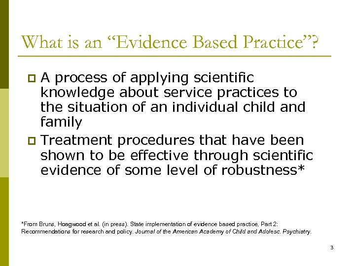 What is an “Evidence Based Practice”? A process of applying scientific knowledge about service