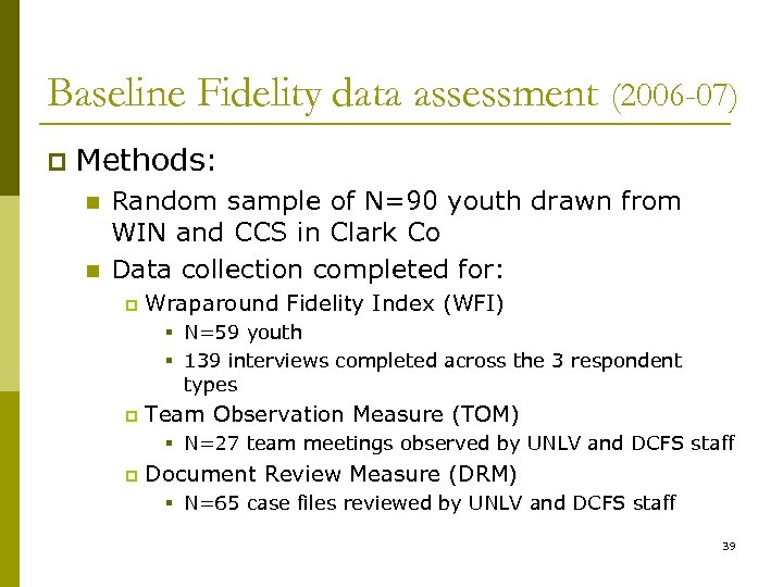 Baseline Fidelity data assessment (2006 -07) p Methods: n n Random sample of N=90