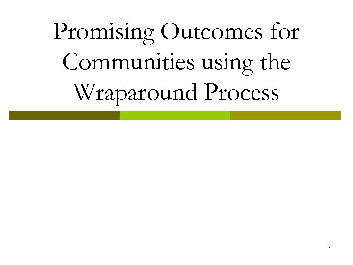 Promising Outcomes for Communities using the Wraparound Process 7 