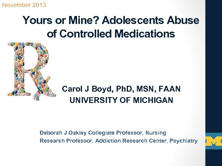 November 2013 Yours or Mine? Adolescents Abuse of Controlled Medications Carol J Boyd, Ph.