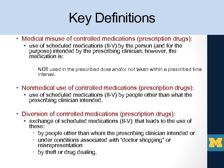 Key Definitions • Medical misuse of controlled medications (prescription drugs): • use of scheduled